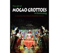 The Art of Mogao Grottoes in Dunhuang: A Journey into China's Buddhist Shrine