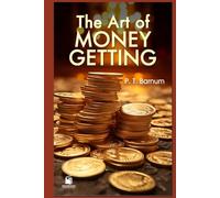 The Art of Money Getting: Golden Rules for Making Money - Illustrated & Annotated Edition