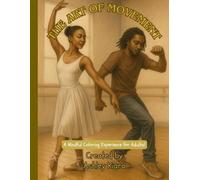 The Art of Movement: A Mindful Coloring Experience of Rhythm, Grace, and Expression (For Adults & Teens)