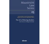 The Art of Moving Borders: Liber Amicorum Hildegard Schneider: 25 (Maastricht Law Series)