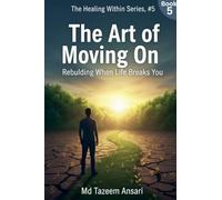 The Art of Moving On: Rebuilding When Life Breaks You (5)