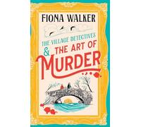 The Art of Murder: The charming cozy mystery full of twists and turns from Fiona Walker (The Village Detectives, 1)