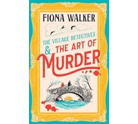 The Art of Murder: The charming cozy mystery full of twists and turns from Fiona Walker (The Village Detectives, 1)