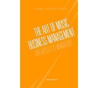 The Art of Music Business Management: For Artists & Managers