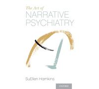THE ART OF NARRATIVE PSYCHIATRY: Stories of Strength and Meaning