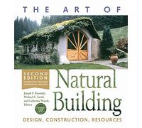 The Art of Natural Building-Second Edition-Completely Revised, Expanded and Updated: Design, Construction, Resources
