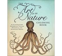 The Art of Nature Coloring Book: 60 Illustrations Inspired by Vintage Botanical and Scientific Prints