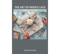 THE ART OF NEEDLE LACE: A Beginner's Guide