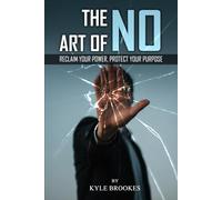 The Art Of NO: Reclaim Your Power, Protect your Purpose