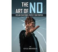 The Art Of NO: Reclaim Your Power, Protect your Purpose