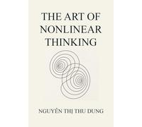 THE ART OF NONLINEAR THINKING (Mechanics of Existence)