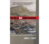The Art of Not Being Governed : An Anarchist History of Upland Southeast Asia
