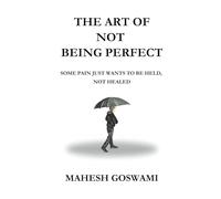 The Art Of Not Being Perfect: Some pain just wants to be held, not healed (The Art of Being Human)