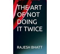 THE ART OF NOT DOING IT TWICE