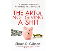 The Art of Not Giving a Shit: TOP 10 Core Strategies Of Getting What You Want