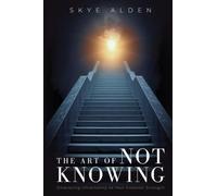 The Art of Not Knowing: Embracing Uncertainty as Your Greatest Strength