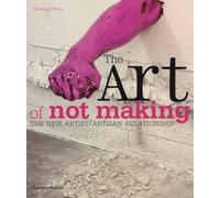 The Art of Not Making: The New Artist / Artisan Relationship