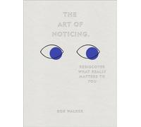 The Art of Noticing : Rediscover What Really Matters to You