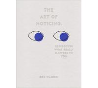 The Art of Noticing: Rediscover What Really Matters to You by Rob Walker | 2019