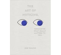 The Art of Noticing: Rediscover What Really Matters to You by Rob Walker (Englis
