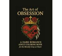 The Art of Obsession: A Dark Romance Adult Coloring Book for the Morally Gray at Heart