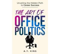 The Art of Office Politics: Unveiling the Hidden Path to Career Success (The Success Code)