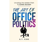 The Art of Office Politics: Unveiling the Hidden Path to Career Success (The Success Code)