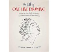 The Art of One-Line Drawing : A Step-by-Step Guide to Creating Beautiful Continuous Line Drawings