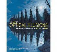 The Art of Optical Illusions: Deceptions to Challenge the Eye and the Mind