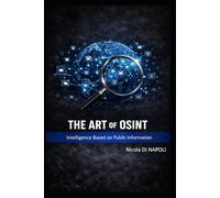 THE ART OF OSINT: Intelligence Based on Public Information (Intelligence and Counterintelligence Manuals)