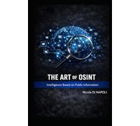 THE ART OF OSINT: Intelligence Based on Public Information (Intelligence and Counterintelligence Manuals)