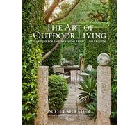 The Art of Outdoor Living : Gardens for Entertaining Family and Friends