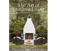 The Art of Outdoor Living : Gardens for Entertaining Family and Friends