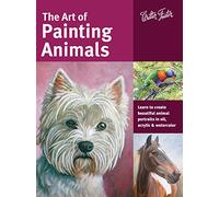 The Art of Painting Animals: Learn to create beautiful animal portraits in oil, acrylic, and watercolor (Collector's Series)