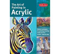 The Art of Painting in Acrylic (Collector's Series): Master techniques for painting stunning works of art in acrylic-step by step (Collector's Series)