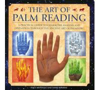 The Art of Palm Reading: A Practical Guide to Character Analysis and Divination Through the Ancient Art of Palm Reading: A Practical Guide to ... Through the Ancient Art of Palmistry