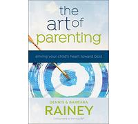 The Art of Parenting: Aiming Your Child's Heart Toward God