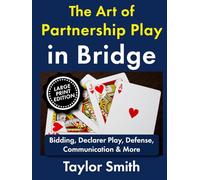 The Art of Partnership Play in Bridge: Bidding, Declarer Play, Defense, Communication & More, Large Print Edition