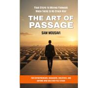 The Art of Passage: Four Steps to Moving Forward When There Is No Other Way