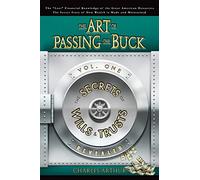 The Art of Passing the Buck, Vol I; Secrets of Wills and Trusts Revealed: 1