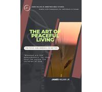THE ART OF PEACEFUL LIVING: A Guided study to Live in God's Peace, Through Patience, Wisdom, and Grace.