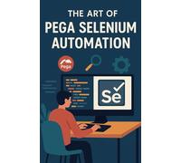 The Art Of Pega Selenium Automation: Be An Expert