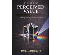 The Art Of Perceived Value: Driving Revenue Through Perception