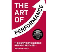 The Art of Performance: The Surprising Science Behind Greatness