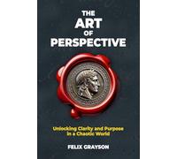The Art of Perspective: Unlocking Clarity and Purpose in a Chaotic World (Stoned Philosopher)