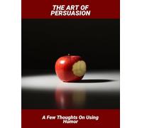 The Art Of Persuasion: A Few Thoughts On Using Humor