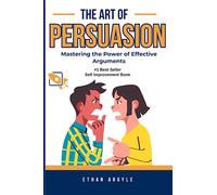 The Art of Persuasion: Mastering the Power of Effective Arguments