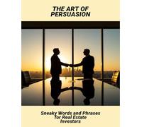 The Art Of Persuasion: Sneaky Words And Phrases For Real Estate Investors