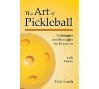 The Art of Pickleball: Techniques and Strategies for Everyone