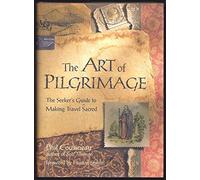 The Art of Pilgrimage: A Seeker's Guide to Making Travel Sacred